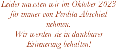 Leider mussten wir im Oktober 2023 für immer von Perdita Abschied nehmen.
Wir werden sie in dankbarer Erinnerung behalten!